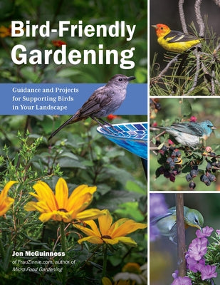 Bird-Friendly Gardening: Guidance and Projects for Supporting Birds in Your Landscape - Paperback | Diverse Reads
