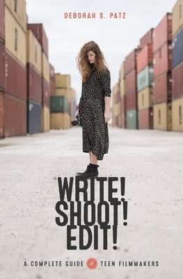 WRITE! SHOOT! EDIT!: The Complete Guide for Teen Filmmakers - Paperback | Diverse Reads