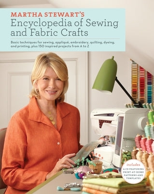 Martha Stewart's Encyclopedia of Sewing and Fabric Crafts: Basic Techniques for Sewing, Applique, Embroidery, Quilting, Dyeing, and Printing, plus 150 Inspired Projects from A to Z - Hardcover | Diverse Reads