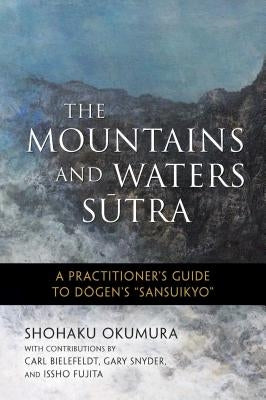 The Mountains and Waters Sutra: A Practitioner's Guide to Dogen's "Sansuikyo" - Paperback | Diverse Reads