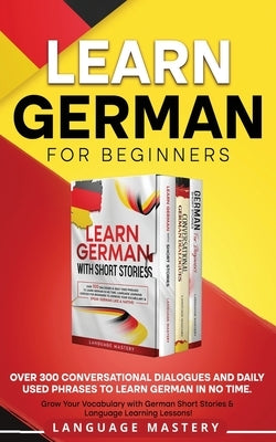 Learn German for Beginners: Over 300 Conversational Dialogues and Daily Used Phrases to Learn German in no Time. Grow Your Vocabulary with German Short Stories & Language Learning Lessons! - Paperback | Diverse Reads