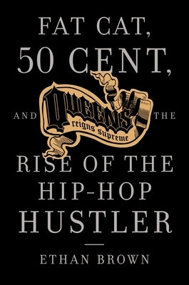 Queens Reigns Supreme: Fat Cat, 50 Cent, and the Rise of the Hip Hop Hustler - Paperback | Diverse Reads