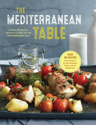 The Mediterranean Table: Simple Recipes for Healthy Living on the Mediterranean Diet - Hardcover | Diverse Reads