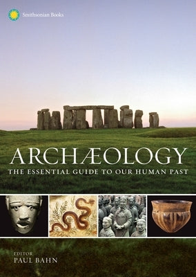 Archaeology: The Essential Guide to Our Human Past - Hardcover | Diverse Reads