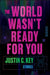 The World Wasn't Ready for You: Stories - Hardcover |  Diverse Reads