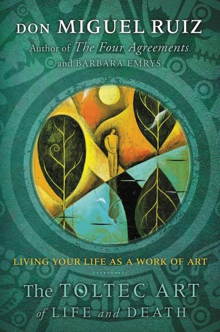 The Toltec Art of Life and Death: Living Your Life as a Work of Art - Paperback | Diverse Reads