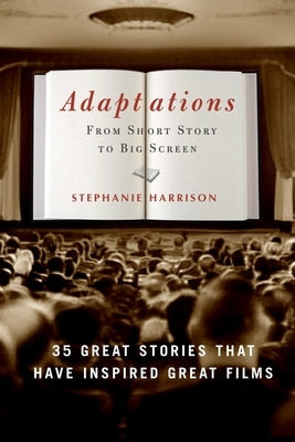Adaptations: From Short Story to Big Screen: 35 Great Stories That Have Inspired Great Films - Paperback | Diverse Reads