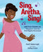 Sing, Aretha, Sing!: Aretha Franklin, Respect, and the Civil Rights Movement - Hardcover |  Diverse Reads