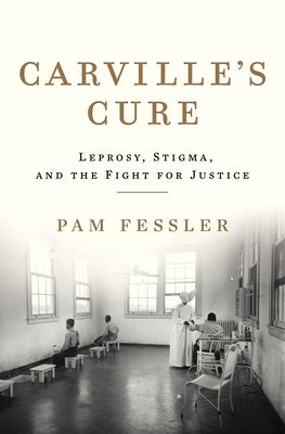 Carville's Cure: Leprosy, Stigma, and the Fight for Justice - Hardcover | Diverse Reads