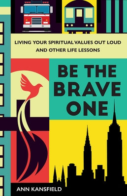 Be the Brave One: Living Your Spiritual Values Out Loud and Other Life Lessons - Hardcover | Diverse Reads