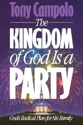Kingdom of God Is a Party: God's Radical Plan for His Family - Paperback | Diverse Reads