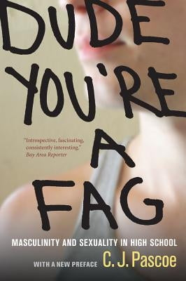 Dude, You're a Fag: Masculinity and Sexuality in High School / Edition 2 - Paperback | Diverse Reads