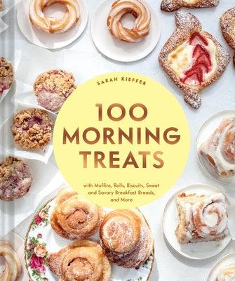 100 Morning Treats: With Muffins, Rolls, Biscuits, Sweet and Savory Breakfast Breads, and More - Hardcover | Diverse Reads