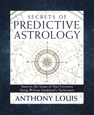 Secrets of Predictive Astrology: Improve the Scope of Your Forecasts Using William Frankland's Techniques - Paperback | Diverse Reads