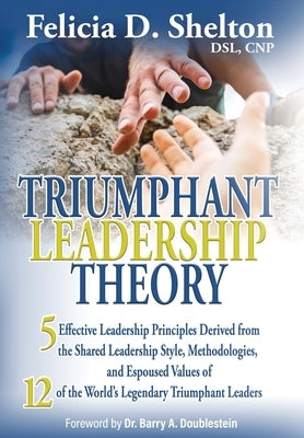 Triumphant Leadership Theory: Five Effective Leadership Principles Derived from the Shared Leadership Style, Methodologies, and Espoused Values of 1 - Hardcover | Diverse Reads