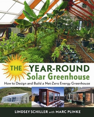 The Year-Round Solar Greenhouse: How to Design and Build a Net-Zero Energy Greenhouse - Paperback | Diverse Reads