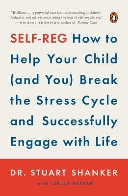 Self-Reg: How to Help Your Child (and You) Break the Stress Cycle and Successfully Engage with Life - Paperback | Diverse Reads