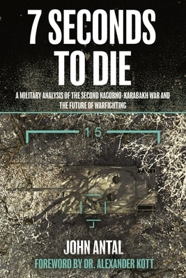 7 Seconds to Die: A Military Analysis of the Second Nagorno-Karabakh War and the Future of Warfighting - Paperback | Diverse Reads