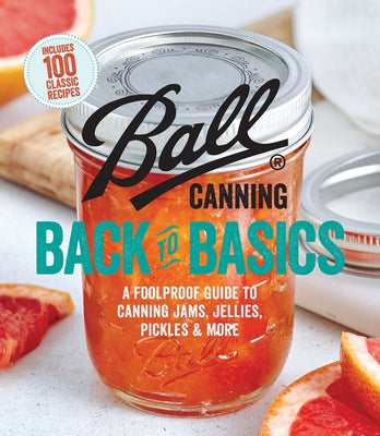 Ball Canning Back to Basics: A Foolproof Guide to Canning Jams, Jellies, Pickles, and More - Paperback | Diverse Reads