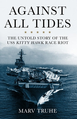 Against All Tides: The Untold Story of the USS Kitty Hawk Race Riot - Hardcover | Diverse Reads