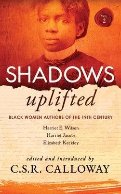 Shadows Uplifted Volume II: Black Women Authors of 19th Century American Personal Narratives & Autobiographies - Hardcover | Diverse Reads