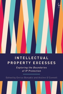 Intellectual Property Excesses: Exploring the Boundaries of IP Protection - Hardcover | Diverse Reads