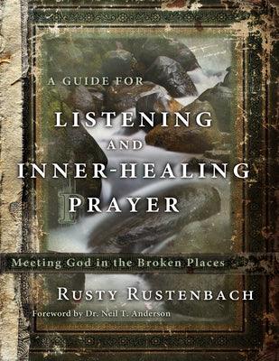 A Guide for Listening and Inner-Healing Prayer: Meeting God in the Broken Places - Paperback | Diverse Reads