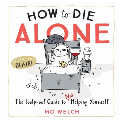 How to Die Alone: The Foolproof Guide to Not Helping Yourself - Hardcover | Diverse Reads