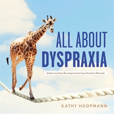 All About Dyspraxia: Understanding Developmental Coordination Disorder - Hardcover | Diverse Reads