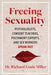 Freeing Sexuality: Psychologists, Consent Teachers, Polyamory Experts, and Sex Workers Speak Out - Paperback | Diverse Reads