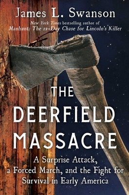 The Deerfield Massacre: A Surprise Attack, a Forced March, and the Fight for Survival in Early America - Hardcover | Diverse Reads