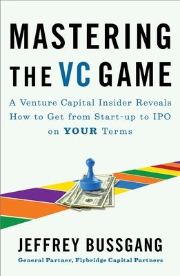 Mastering the VC Game: A Venture Capital Insider Reveals How to Get from Start-up to IPO on Your Terms - Paperback | Diverse Reads