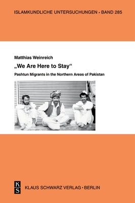 ¬ªWe Are Here to Stay¬´: Pashtun Migrants in the Northern Areas of Pakistan - Paperback | Diverse Reads