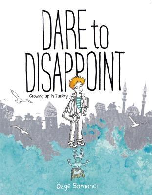 Dare to Disappoint: Growing Up in Turkey - Paperback | Diverse Reads