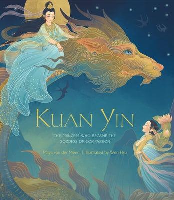 Kuan Yin: The Princess Who Became the Goddess of Compassion - Hardcover | Diverse Reads