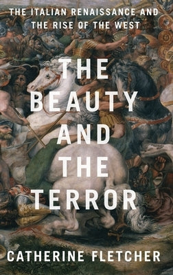 The Beauty and the Terror: The Italian Renaissance and the Rise of the West - Hardcover | Diverse Reads