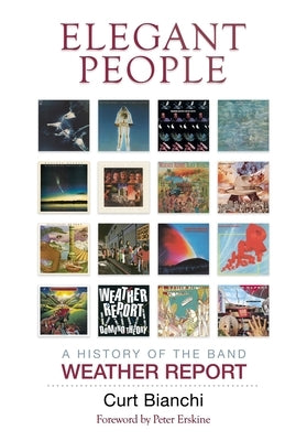 Elegant People: A History of the Band Weather Report - Hardcover | Diverse Reads