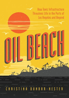 Oil Beach: How Toxic Infrastructure Threatens Life in the Ports of Los Angeles and Beyond - Paperback | Diverse Reads