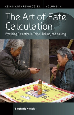 The Art of Fate Calculation: Practicing Divination in Taipei, Beijing, and Kaifeng - Hardcover | Diverse Reads