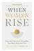 When Women Rise: Everyday Practices to Strengthen Your Mind, Body, and Soul - Hardcover | Diverse Reads