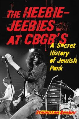 The Heebie-Jeebies at CBGB's: A Secret History of Jewish Punk - Paperback | Diverse Reads