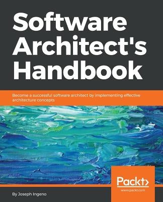 Software Architect's Handbook: Become a successful software architect by implementing effective architecture concepts - Paperback | Diverse Reads