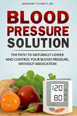 Blood Pressure Solution: The Path to Naturally Lower and Control your Blood Pressure, Without Medication - Paperback | Diverse Reads
