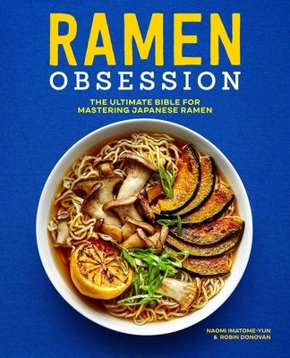 Ramen Obsession: The Ultimate Bible for Mastering Japanese Ramen - Paperback | Diverse Reads