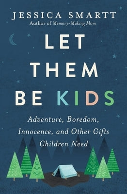 Let Them Be Kids: Adventure, Boredom, Innocence, and Other Gifts Children Need - Paperback | Diverse Reads