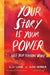 Your Story Is Your Power: Free Your Feminine Voice - Hardcover | Diverse Reads