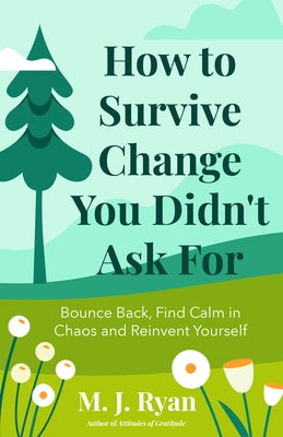 How to Survive Change You Didn't Ask for: Bounce Back, Find Calm in Chaos and Reinvent Yourself (Change for the Better, Uncertainty of Life) - Paperback | Diverse Reads