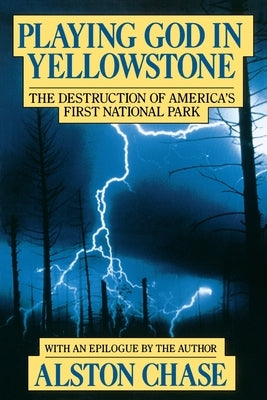 Playing God In Yellowstone: The Destruction of AMERICAN (AMERI)ca's First National Park - Paperback | Diverse Reads