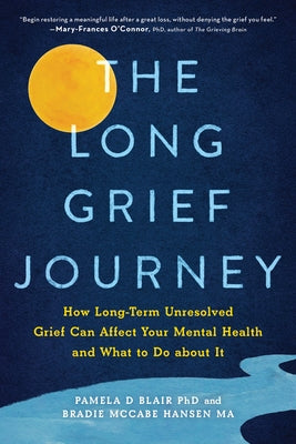 The Long Grief Journey: How Long-Term Unresolved Grief Can Affect Your Mental Health and What to Do About It - Paperback | Diverse Reads