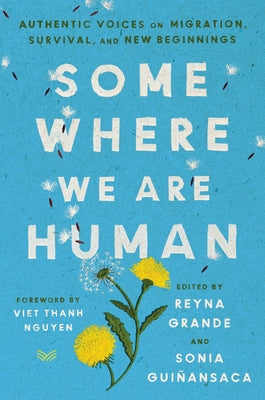 Somewhere We Are Human: Authentic Voices on Migration, Survival, and New Beginnings - Hardcover | Diverse Reads